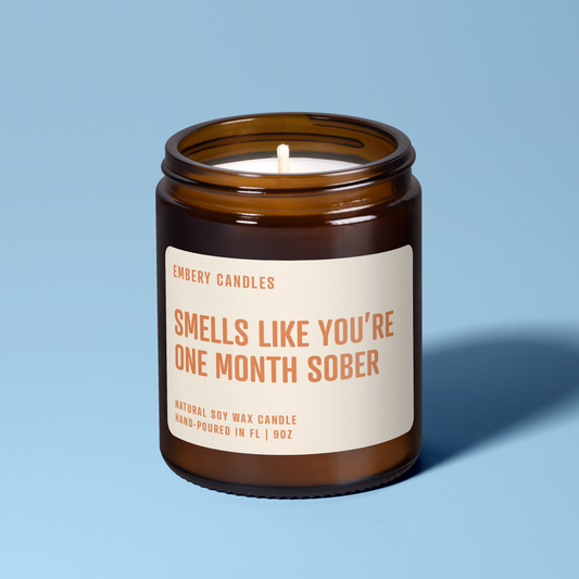Smells Like You're One Month Sober | Soy Wax Scented Candle